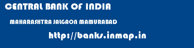 CENTRAL BANK OF INDIA  MAHARASHTRA JALGAON MAMURABAD   banks information 